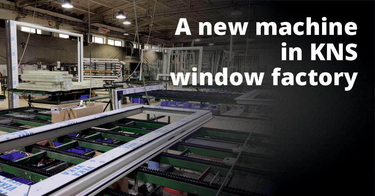 A new machine in KNS window factory